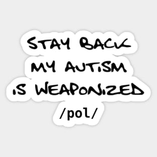 Stay Back My Autism is Weaponized - /pol/ Sticker